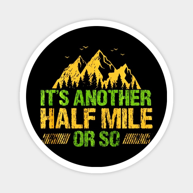 Its Another Half Mile Or So Funny Hiking Climbing Magnet by Jipan